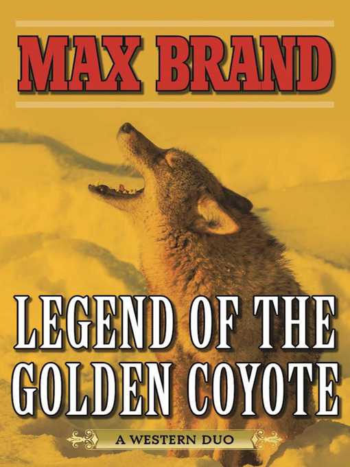 Title details for Legend of the Golden Coyote: a Western Duo by Max Brand - Available